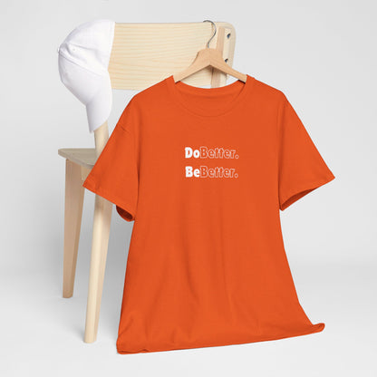 Better - Unisex Tee Shirt